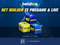 Betshop Bet Builder σε Pregame & Live!